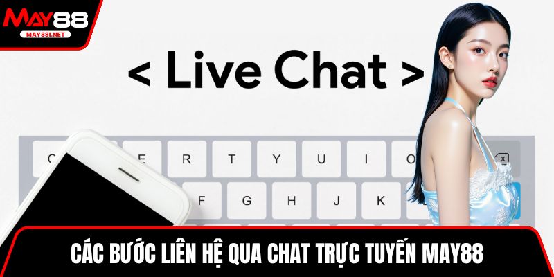 Các bước liên hệ qua chat trực tuyến MAY88