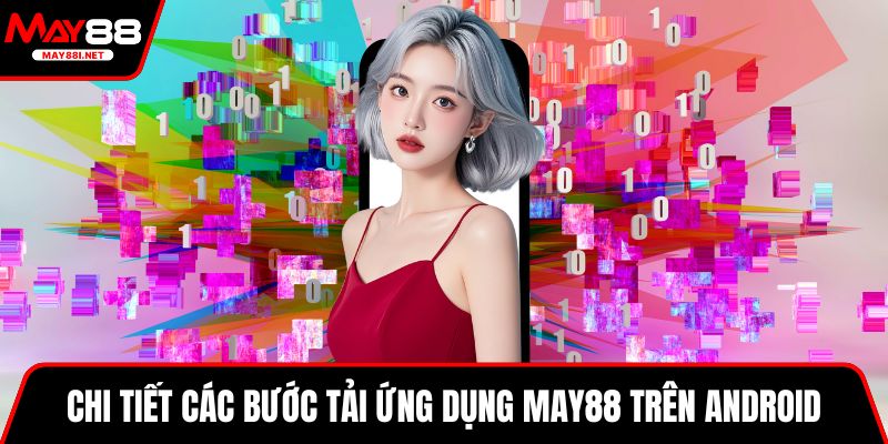 Chi tiết các bước tải ứng dụng MAY88 trên Android