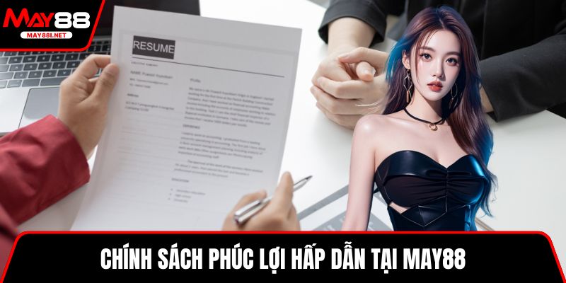 Chính sách phúc lợi hấp dẫn tại MAY88
