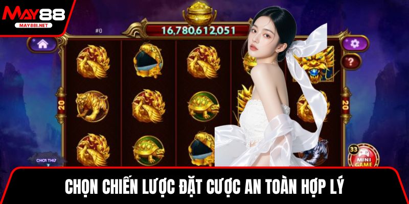 Chọn chiến lược đặt cược an toàn hợp lý