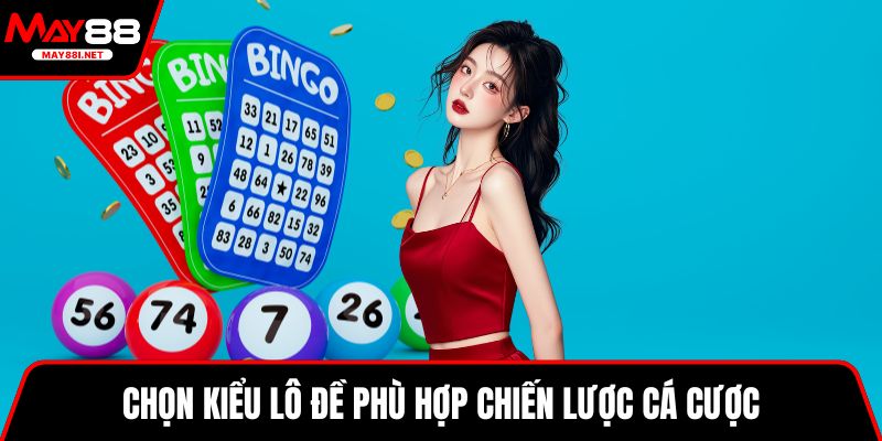 Chọn kiểu lô đề phù hợp chiến lược cá cược
