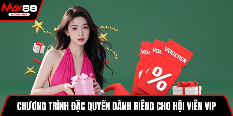 Chương trình đặc quyền dành riêng cho hội viên VIP