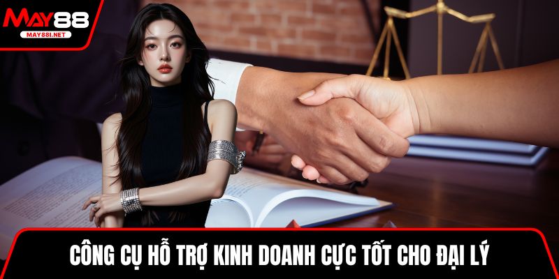 Công cụ hỗ trợ kinh doanh cực tốt cho đại lý