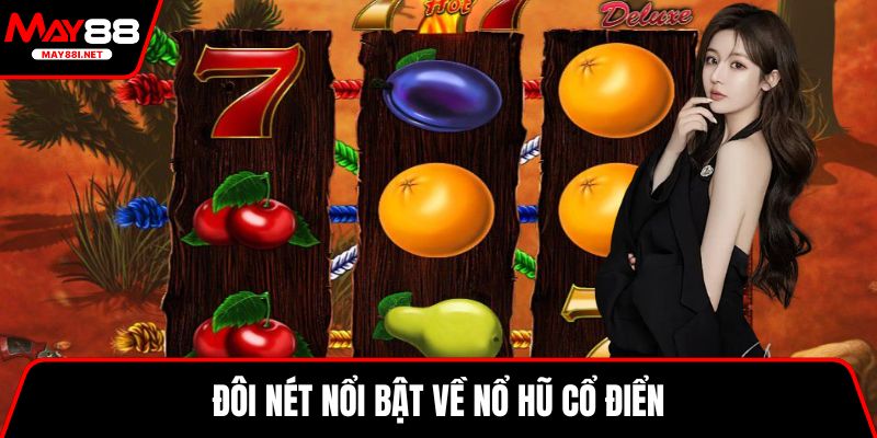 Đôi nét nổi bật về nổ hũ cổ điển
