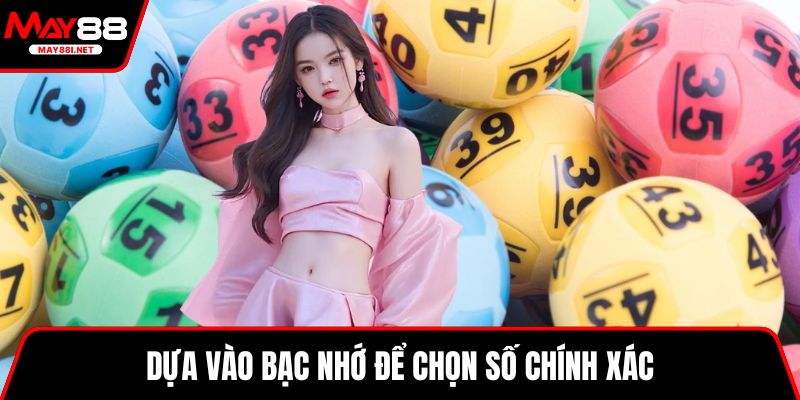 Dựa vào bạc nhớ để chọn số chính xác
