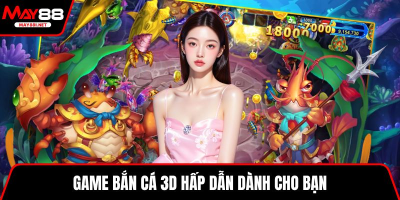 Game bắn cá 3D hấp dẫn dành cho bạn 