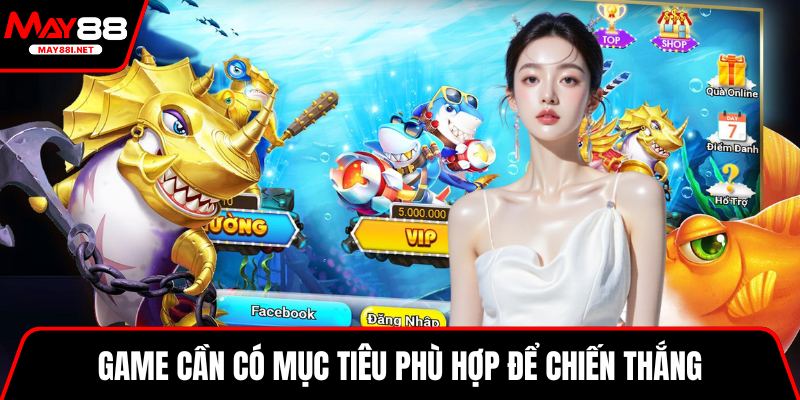 Game cần có mục tiêu phù hợp để chiến thắng