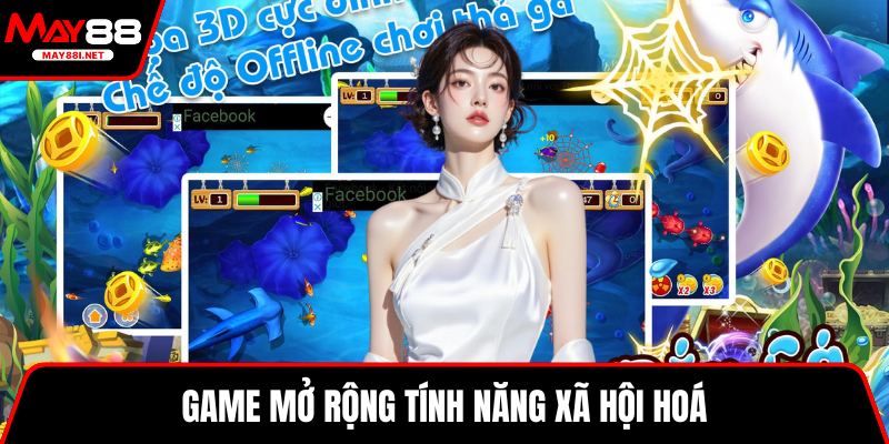 Game mở rộng tính năng xã hội hoá 