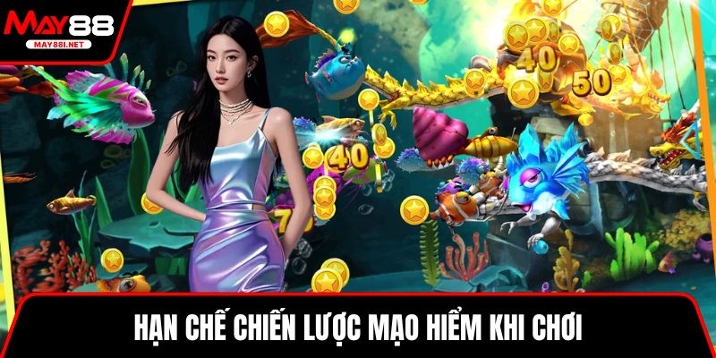Hạn chế chiến lược mạo hiểm khi chơi