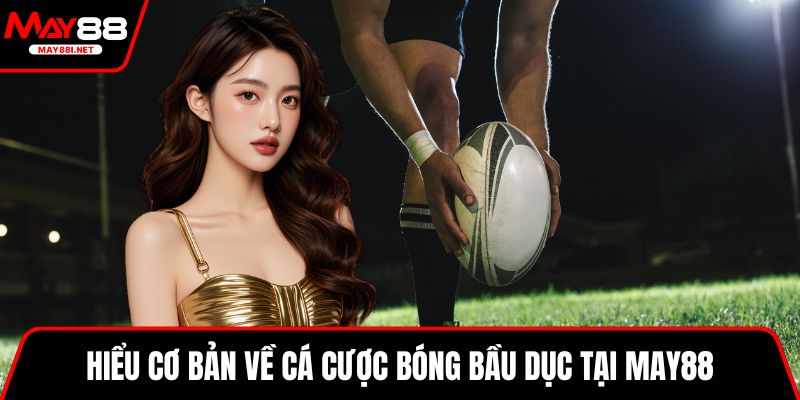 Hiểu cơ bản về cá cược bóng bầu dục tại MAY88