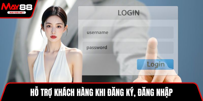 Hỗ trợ khách hàng khi đăng ký, đăng nhập