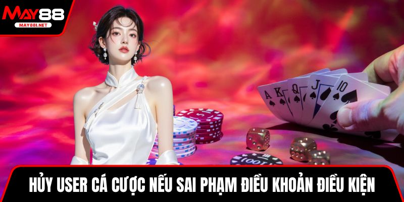 Hủy user cá cược nếu sai phạm điều khoản điều kiện