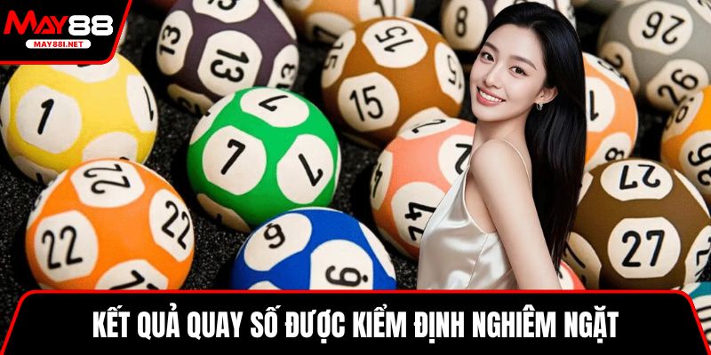 Kết quả quay số được kiểm định nghiêm ngặt