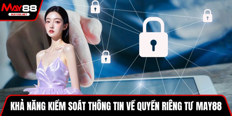 Khả năng kiểm soát thông tin về quyền riêng tư MAY88