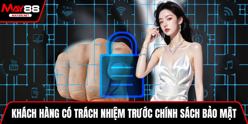 Khách hàng cần có trách nhiệm trước chính sách bảo mật