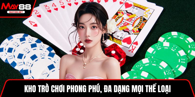 Kho trò chơi phong phú, đa dạng mọi thể loại