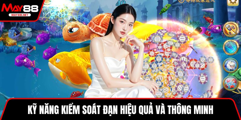 Kỹ năng kiểm soát đạn hiệu quả và thông minh