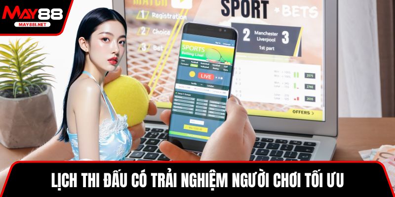Lịch thi đấu có trải nghiệm người chơi tối ưu