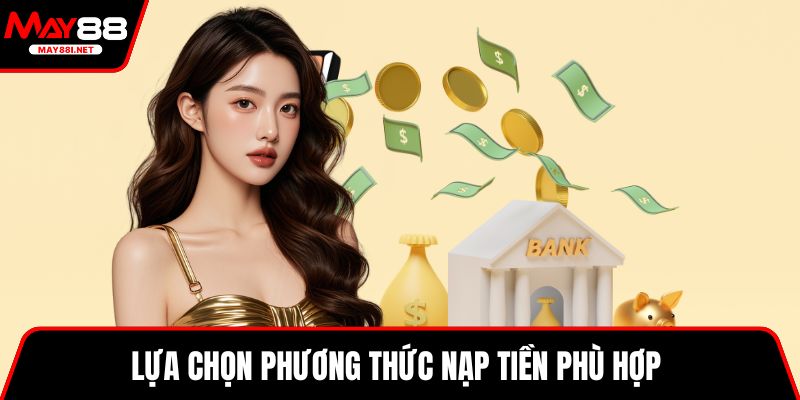 Lựa chọn phương thức nạp tiền phù hợp 