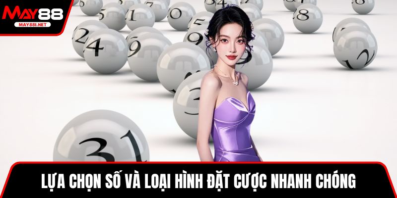 Lựa chọn số và loại hình đặt cược nhanh chóng