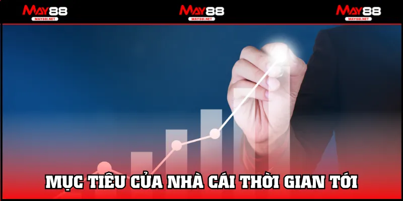 Mục tiêu của nhà cái thời gian tới