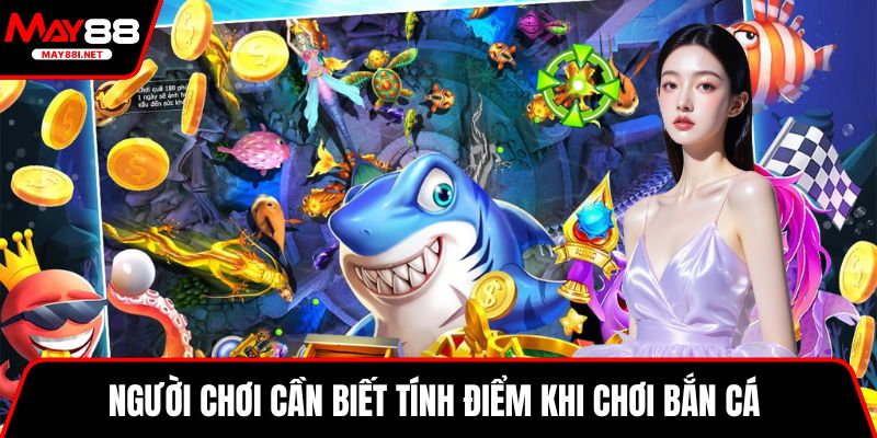 Người chơi cần biết tính điểm khi chơi bắn cá 