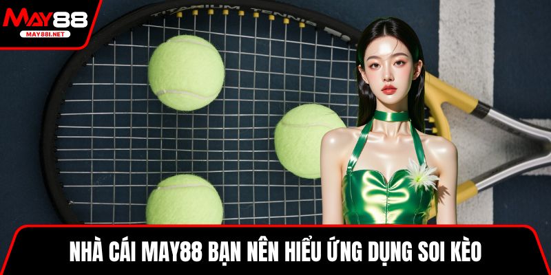 Nhà cái MAY88 bạn nên hiểu ứng dụng soi kèo