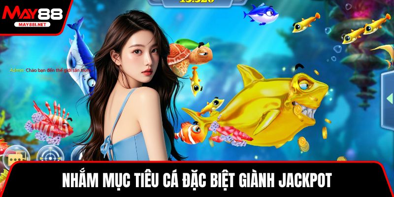 Nhắm mục tiêu cá đặc biệt giành Jackpot