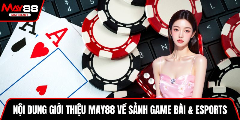 Nội dung giới thiệu MAY88 về sảnh game bài & Esports