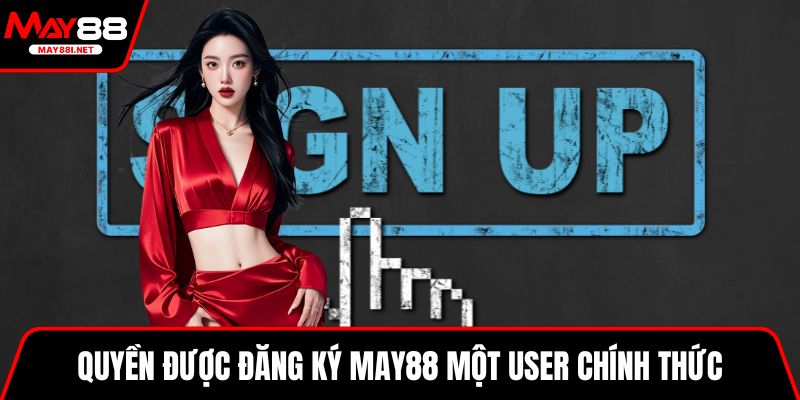 Quyền được đăng ký MAY88 một user chính thức duy nhất