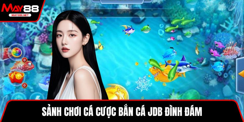 Sảnh chơi cá cược bắn cá JDB đình đám