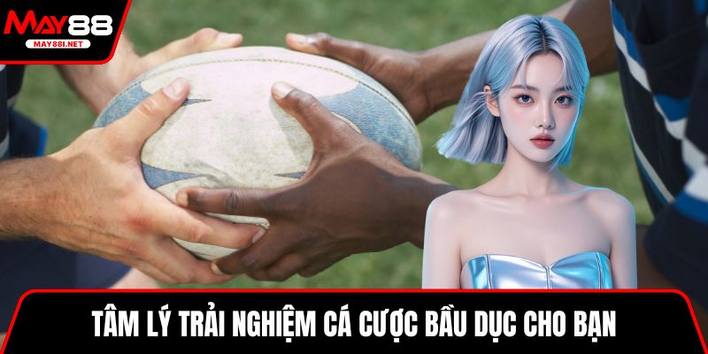Tâm lý trải nghiệm cá cược bầu dục cho bạn