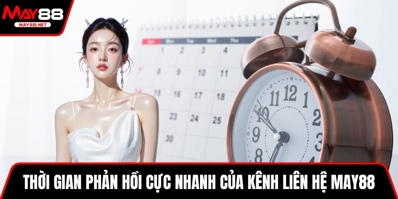Thời gian phản hồi cực nhanh của kênh liên hệ MAY88