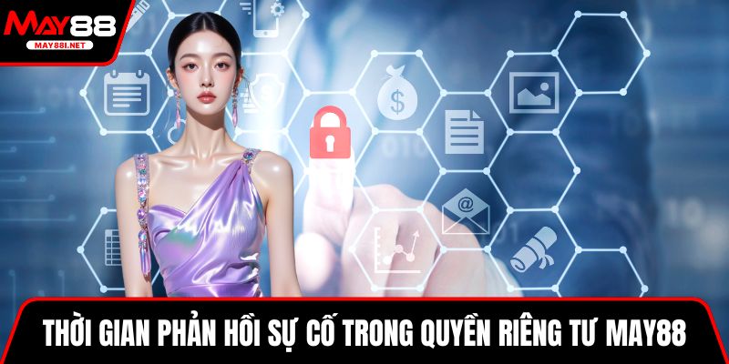 Thời gian phản hồi sự cố trong quyền riêng tư MAY88