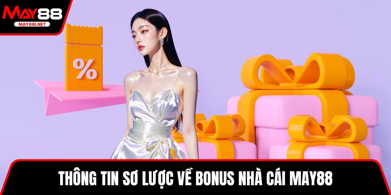 Thông tin sơ lược về bonus nhà cái MAY88