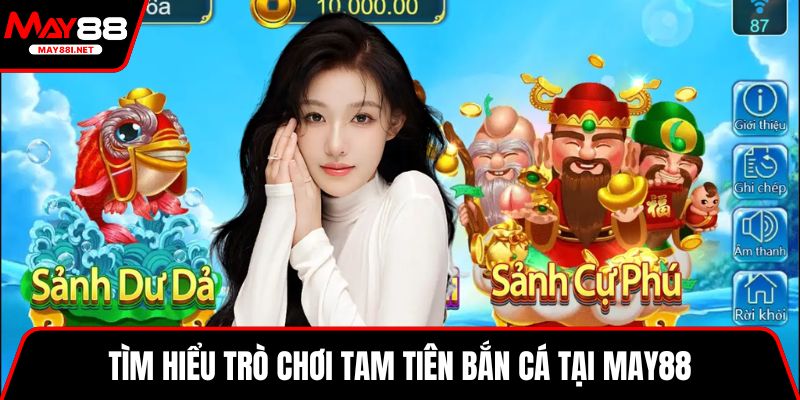 Tìm hiểu trò chơi Tam Tiên Bắn Cá tại MAY88
