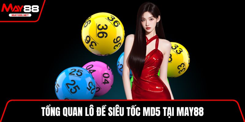 Tổng quan lô đề siêu tốc MD5 tại MAY88