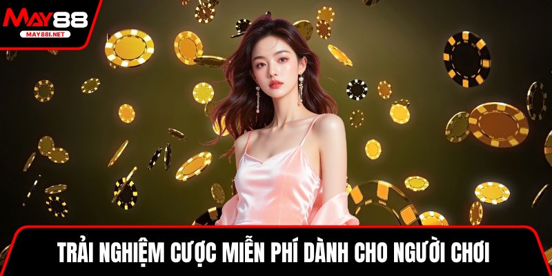 Trải nghiệm cược miễn phí dành cho người chơi 