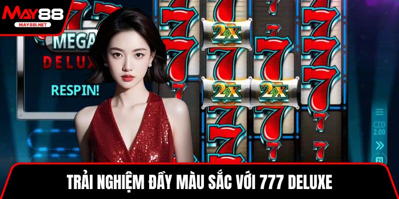 Trải nghiệm đầy màu sắc với 777 Deluxe