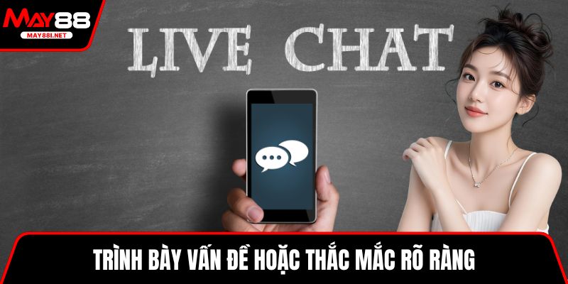 Trình bày vấn đề hoặc thắc mắc rõ ràng