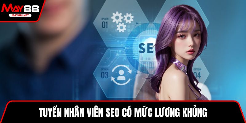 Tuyển nhân viên SEO có mức lương khủng