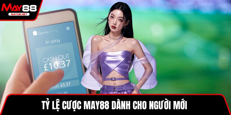 Tỷ lệ cược MAY88 dành cho người mới 