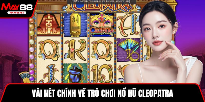 Vài nét chính về trò chơi Nổ Hũ Cleopatra.